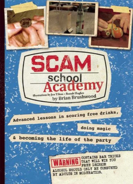 Scam School Academy: Advanced Lessons in Scoring Free Drinks, Doing Magic, and Becoming the Life of the Party