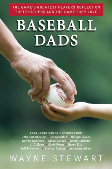 Baseball Dads: The Game's Greatest Players Reflect on Their Fathers and the Game They Love
