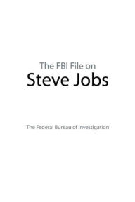 Title: The FBI File on Steve Jobs, Author: The Federal Bureau of Investigation