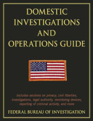 Title: Domestic Investigations and Operations Guide, Author: The Federal Bureau of Investigation