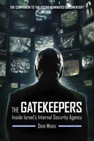 Title: The Gatekeepers: Inside Israel's Internal Security Agency, Author: Dror Moreh