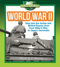 Title: World War II: Step into the Action and behind Enemy Lines from Hitler's Rise to Japan's Surrender, Author: Stuart A.P. Murray