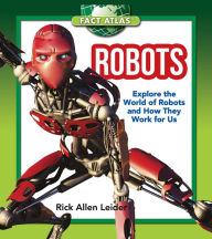 Title: Robots: Explore the World of Robots and How They Work for Us, Author: Rick Allen Leider