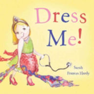 Title: Dress Me!, Author: Sarah Frances Hardy