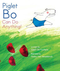 Title: Piglet Bo Can Do Anything!, Author: Geert De Kockere