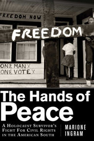 Title: The Hands of Peace: A Holocaust Survivor's Fight for Civil Rights in the American South, Author: Marione Ingram