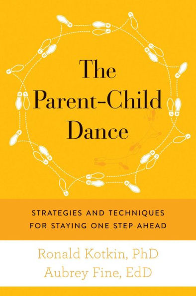 The Parent-Child Dance: Strategies and Techniques for Staying One Step Ahead