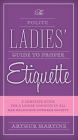 The Polite Ladies' Guide to Proper Etiquette: A Complete Guide for a Lady?s Conduct in All Her Relations Towards Society