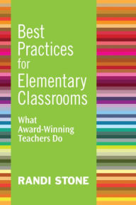 Title: Best Practices for Elementary Classrooms: What Award-Winning Teachers Do, Author: Randi Stone