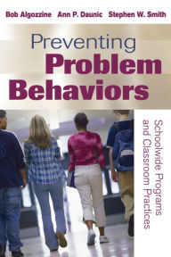 Title: Preventing Problem Behaviors: Schoolwide Programs and Classroom Practices, Author: Bob Algozzine