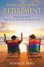 How to Survive Retirement: Reinventing Yourself for the Life You?ve Always Wanted