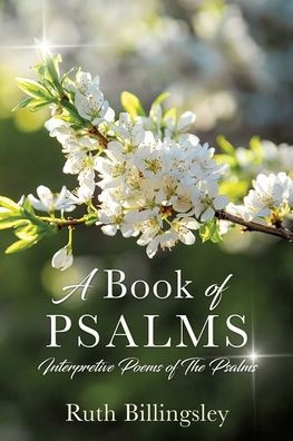 A Book of Psalms: Interpretive Poems of the Psalms