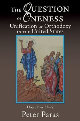 The Question of Oneness Unification of Orthodoxy in the USA: Christ's Resurrection - Hope, Love, and Unity