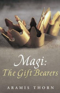 Online source of free e books download Magi: The Gift Bearers by Aramis Thorn FB2 PDF PDB