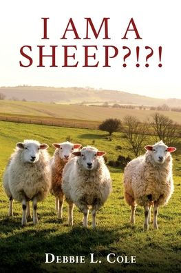 I Am A Sheep?!?! by Debbie L. Cole, Paperback | Barnes & Noble®