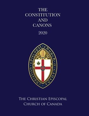 the Constitution and Canons of Christian Episcopal Church Canada 2020