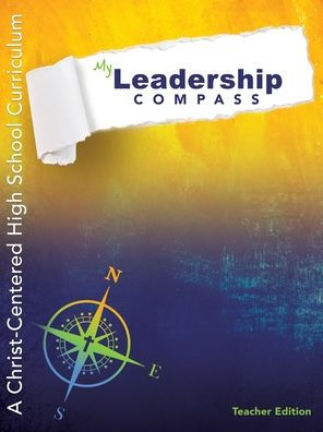 My Leadership Compass - Teacher Edition: A Christ-Centered High School Curriculum