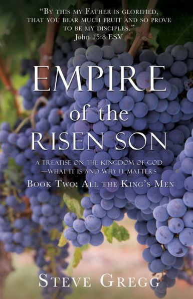 Empire of the Risen Son: A Treatise on Kingdom God-What it is and Why Matters Book Two: All King's Men