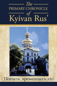 Title: The PRIMARY CHRONICLE of Kyivan Rus': ПовЂсть временныхъ лЂтъ, Author: Dan Korolyshyn