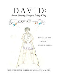 David: From Keeping Sheep to Being King:Book 1 of the Young yet Chosen! Series