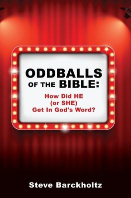 Oddballs of the Bible: How Did HE (or SHE) Get In God's Word?