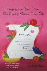 Amazon download books PRAYING FROM YOUR HEART: The Fruit to Change Your Life 9781632219039 English version by Gail Erwin Hale