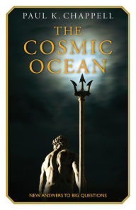 Title: The Cosmic Ocean: New Answers to Big Questions, Author: Paul K. Chappell