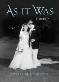 Title: As It Was: A Memoir, Author: Robert M. Pennoyer