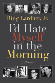 Title: I'd Hate Myself in the Morning: A Memoir, Author: Ring Lardner