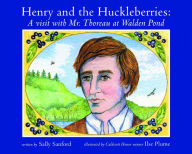 Title: Henry and the Huckleberries: A Visit with Mr. Thoreau at Walden Pond, Author: Sally Sanford