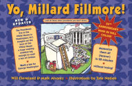 Title: Yo, Millard Fillmore!: And All Those Other Presidents You Don't Know, Author: Will Cleveland