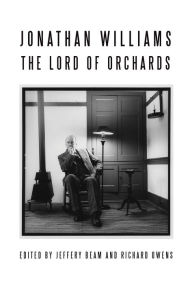 Title: Jonathan Williams: Lord of Orchards, Author: Jeffery Beam