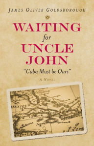 Title: Waiting for Uncle John: Cuba Must Be Ours