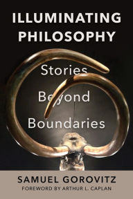 Books in pdf format download Illuminating Philosophy: Stories Beyond Boundaries by Samuel Gorovitz, Arthur L. Caplan