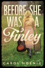 Before She Was a Finley: A Novel