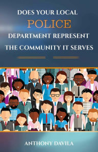 Title: DOES YOUR LOCAL POLICE DEPARTMENT REPRESENT THE COMMUNITY IT SERVES, Author: Jose Mario Mendoza