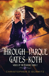 Title: Through the Darque Gates of Koth, Author: Christopher D Schmitz