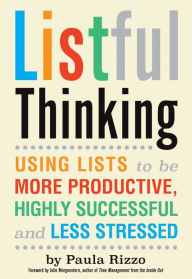 Title: Listful Thinking: Using Lists to Be More Productive, Successful and Less Stressed, Author: Paula Rizzo