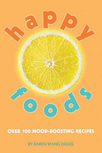 Happy Foods: Over 100 Mood-Boosting Recipes