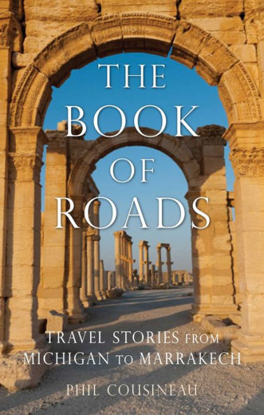 Book of Roads: Travel Stories from Michigan to Marrakech