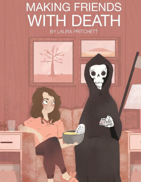 Making Friends With Death: A Field Guide for Your Impending Last Breath (To Be Read, Ideally, Before It's Imminent!)