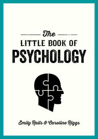 Title: The Little Book of Psychology: An Introduction to the Key Psychologists and Theories You Need to Know, Author: Emily Ralls