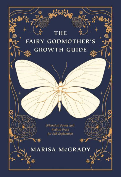 The Fairy Godmother's Growth Guide: Whimsical Poems and Radical Prose for Self-Exploration