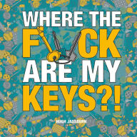 Pdf download ebook Where the F*ck Are My Keys?!: A Search-and-Find Adventure for the Perpetually Forgetful 