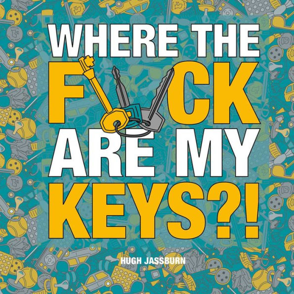 Where the F*ck Are My Keys?!: A Search-and-Find Adventure for Perpetually Forgetful