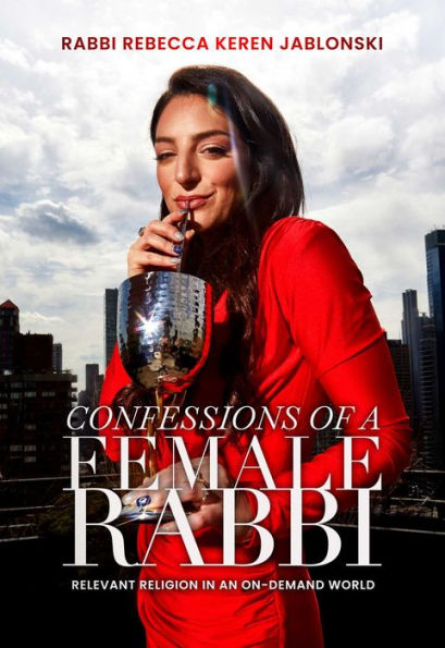 Confessions of a Female Rabbi: Relevant Religion in an On-Demand World