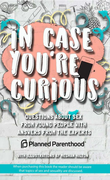 In Case You're Curious: Questions about Sex from Young People with Answers from the Experts