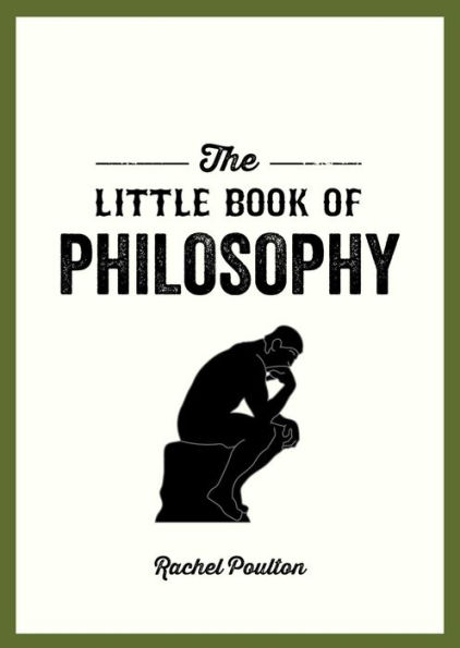 The Little Book of Philosophy: An Introduction to the Key Thinkers and Theories You Need to Know