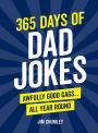 365 Days of Dad Jokes: Awfully Good Gags . . . All Year Round