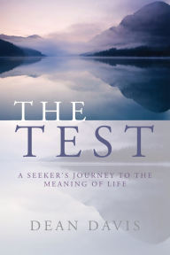 Title: The Test: A Seeker's Journey to the Meaning of Life, Author: Dean Davis